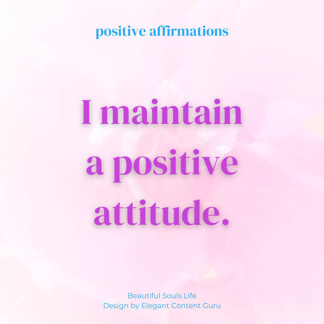 I maintain a positive attitude.