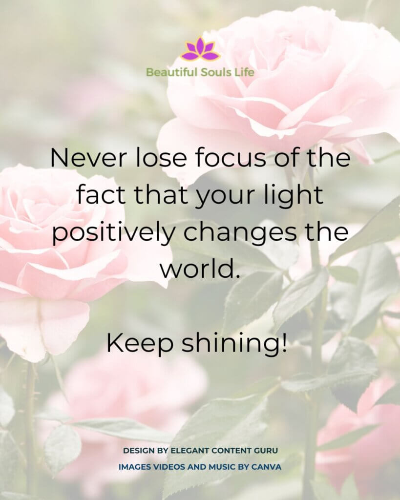 Life in Perspective - Never lose focus of the fact that your light positively changes the world. Keep shining!